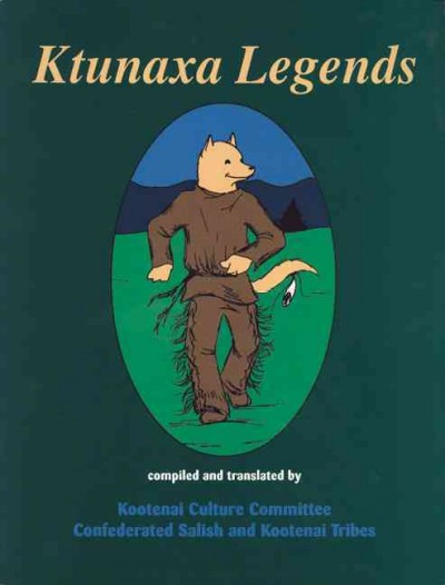 Kootenai legends / compiled and translated by Kootenai Culture Committee, Confederated Salish and Kootenai Tribes ; illustrators, Francis Auld ... [et al.].