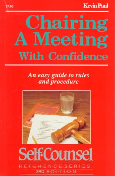 Chairing a meeting with confidence : an easy guide to rules and procedure / Kevin Paul.