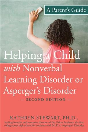Helping a child with nonverbal learning disorder or Asperger's disorder : a parent's guide / Kathryn Stewart.
