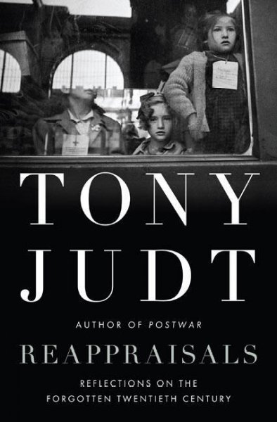 Reappraisals : reflections on the forgotten twentieth century / Tony Judt.