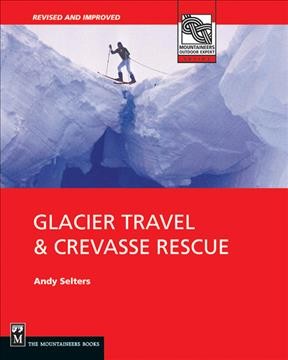 Glacier travel & crevasse rescue / Andy Selters.