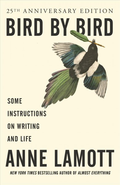 Bird by bird : some instructions on writing and life / Anne Lamott.