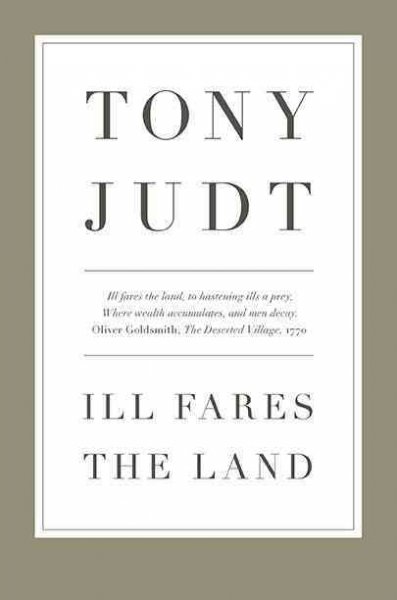 Ill fares the land / Tony Judt.