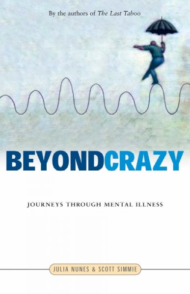 Beyond crazy : journeys through mental illness / Julia Nunes & Scott Simmie.