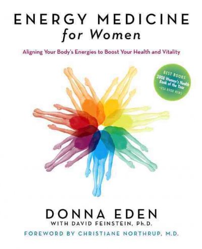 Energy medicine for women : aligning your body's energies to boost your health and vitality / Donna Eden with David Feinstein ; photography by Christine Alicino.