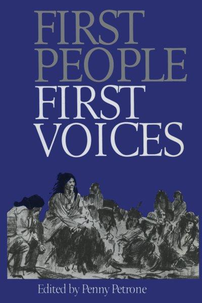 First people, first voices / edited by Penny Petrone.