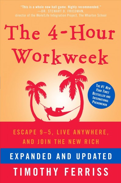 The 4-hour workweek : escape 9-5, live anywhere, and join the new rich / Timothy Ferriss.