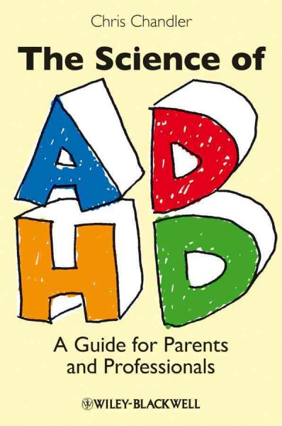 The science of ADHD : a guide for parents and professionals / Chris Chandler.