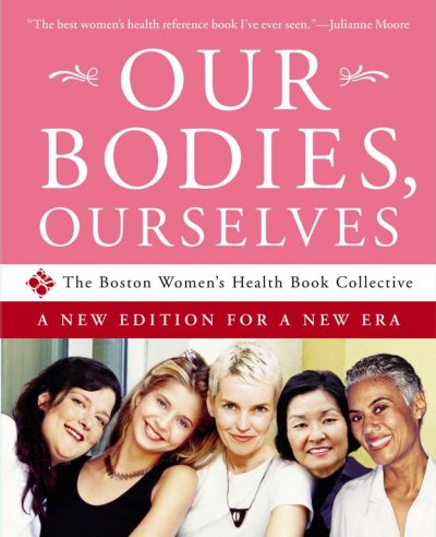 Our bodies, ourselves : a new edition for a new era / The Boston Women's Health Book Collective.