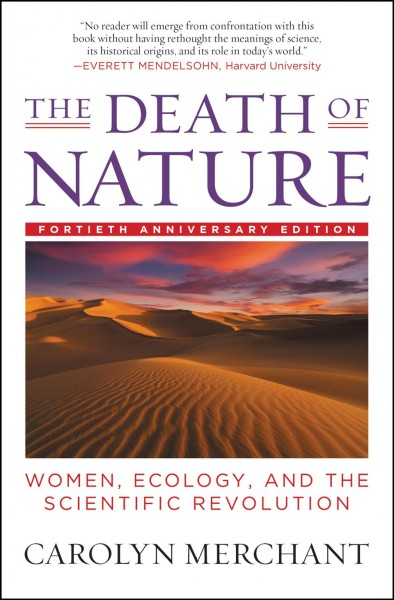 The death of nature : women, ecology, and the scientific revolution / Carolyn Merchant.
