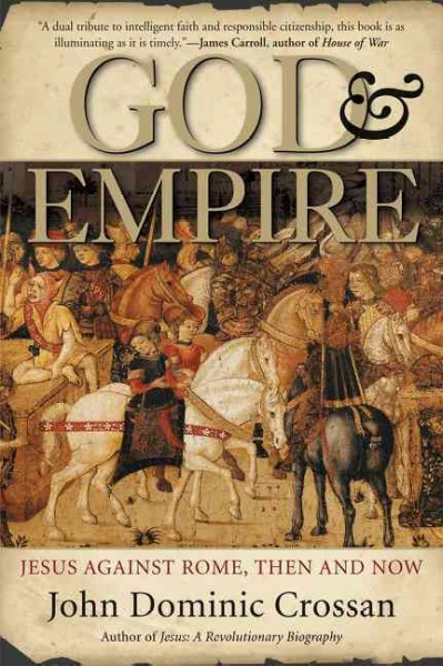 God and empire : Jesus against Rome, then and now / John Dominic Crossan.