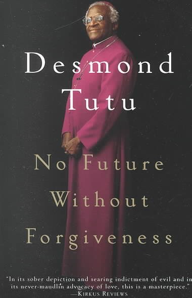 No future without forgiveness / Desmond M. Tutu.