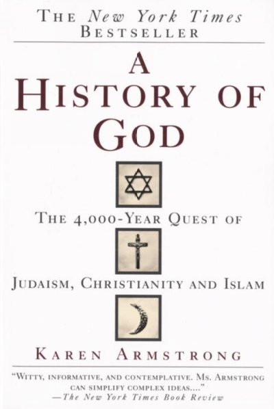 A history of God : the 4000-year quest of Judaism, Christianity, and Islam / by Karen Armstrong.