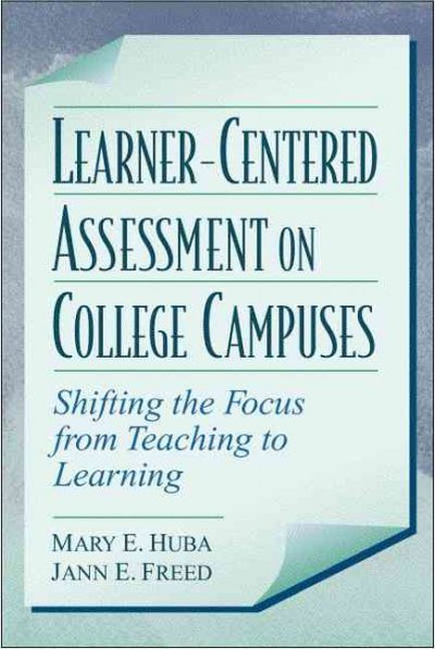 Learner-centered assessment on college campuses : shifting the focus from teaching to learning / Mary E. Huba, Jann E. Freed.
