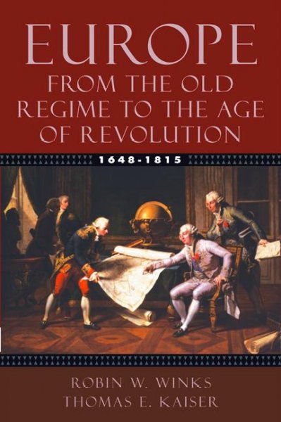Europe, 1648-1815 : from the old regime to the age of revolution / Robin W. Winks, Thomas E. Kaiser.