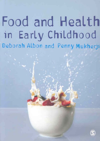 Food and health in early childhood : a holistic approach / Deborah Albon and Penny Mukherji.