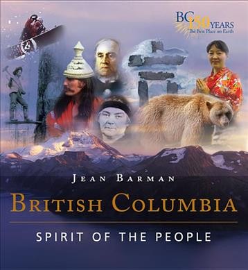 British Columbia : spirit of the people : BC 150 years : the best place on earth / Jean Barman.