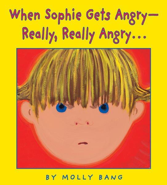 When Sophie gets angry -- really, really angry... [book] / by Molly Bang.