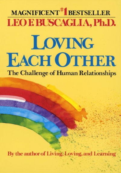 Loving each other : the challenge of human relationships / Leo Buscaglia.