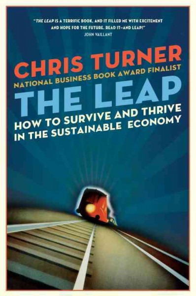 The leap : how to survive and thrive in the sustainable economy / Chris Turner.
