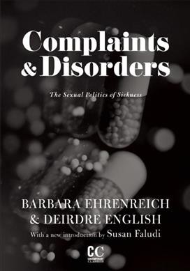 Complaints and disorders : the sexual politics of sickness / Barbara Ehrenreich & Deirdre English.