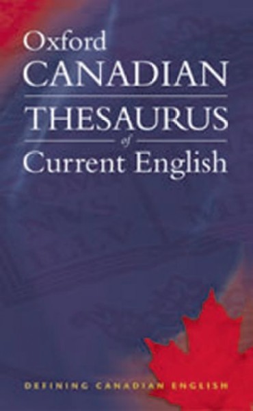 Oxford Canadian thesaurus of current English / edited by Katherine Barber, Heather Fitzgerald, Robert Pontisso.