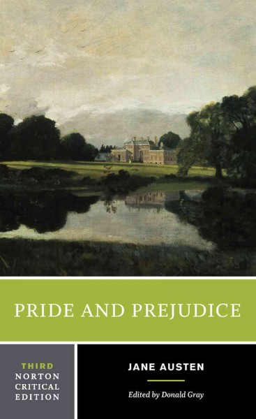 Pride and prejudice : an authoritative text, backgrounds and sources, criticism / Jane Austen ; edited by Donald Gray.