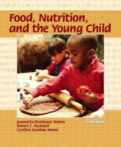 Food, nutrition, and the young child / Jeannette Brakhane Endres, Robert E. Rockwell, Cynthia Gurdian Mense.