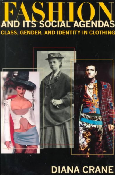 Fashion and its social agendas : class, gender, and identity in clothing / Diana Crane.