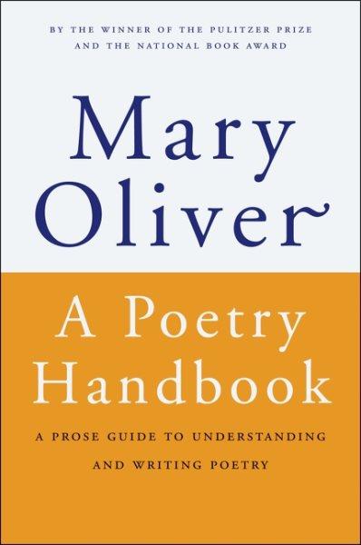 A poetry handbook / Mary Oliver.