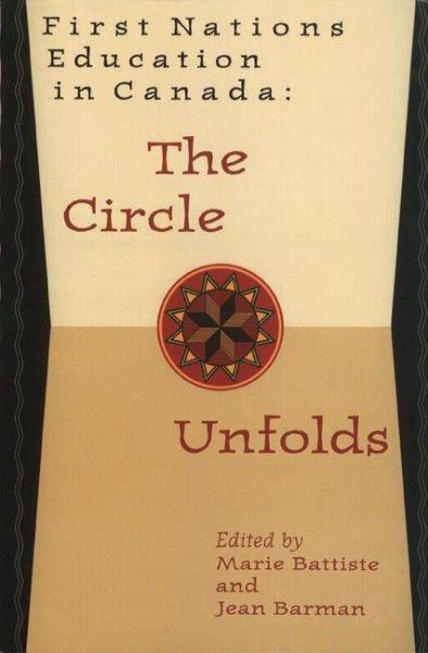 First Nations education in Canada : the circle unfolds / edited by Marie Battiste and Jean Barman.