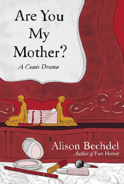 Are you my mother? : a comic drama / Alison Bechdel.