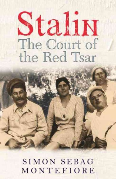 Stalin : the court of the red tsar / Simon Sebag Montefiore.