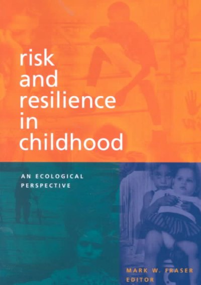Risk and resilience in childhood : an ecological perspective / Mark W. Fraser, editor.