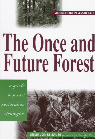 The once and future forest : a guide to forest restoration strategies.