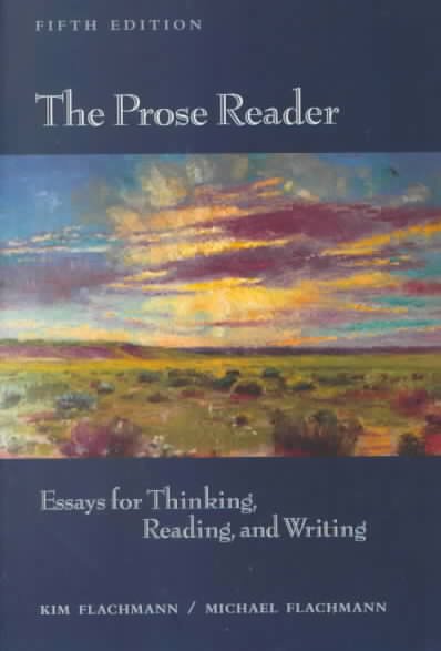 The prose reader : essays for thinking, reading, and writing / [compiled by] Kim Flachmann, Michael Flachmann.