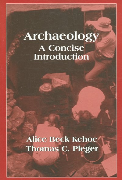Archaeology : a concise introduction / Alice Beck Kehoe, Thomas C. Pleger.