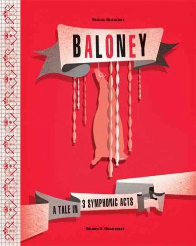 Baloney : a tale in 3 symphonic acts Pascal Blanchet ; translated by Helge Dascher.