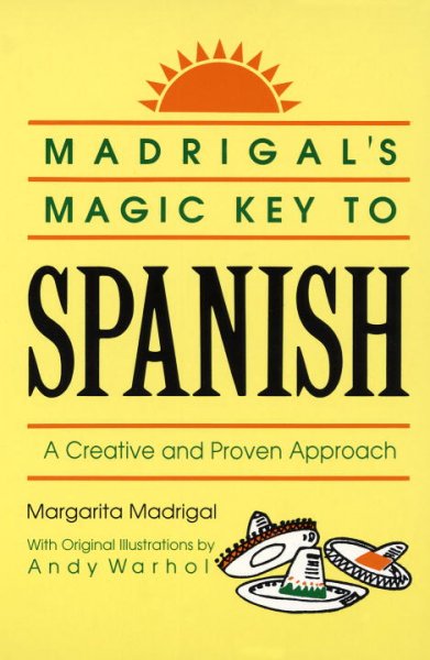 Madrigal's magic key to Spanish : a creative and proven approach / Margarita Madrigal ; illustrations by Andy Warhol.