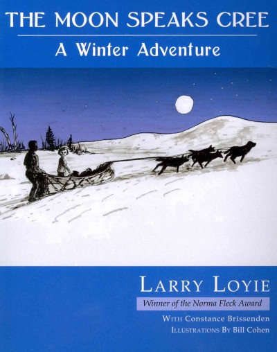The moon speaks Cree : a winter adventure / Larry Loyie with Constance Brissenden ; illustrations by Bill Cohen.
