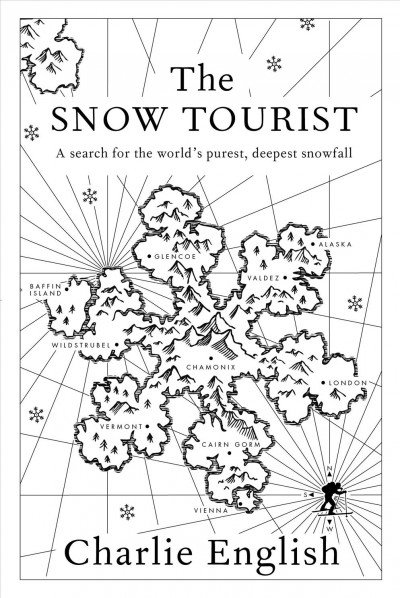 The snow tourist : [a search for the world's purest, deepest snowfall] / Charlie English.