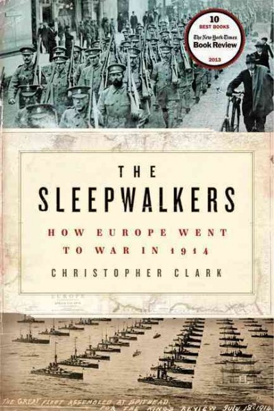 The sleepwalkers : how Europe went to war in 1914 / Christopher Clark.