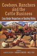 Cowboys, ranchers and the cattle business Book : cross-border perspectives on ranching history / Simon M. Evans, Sarah Carter, W.B. Yeo, eds.