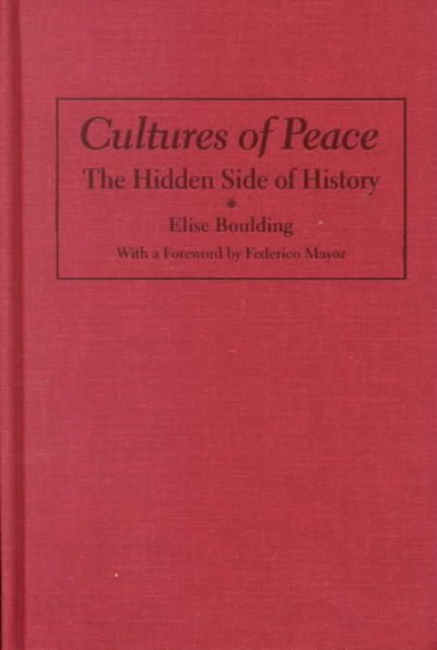 Cultures of peace : the hidden side of history / Elise Boulding ; with a foreword by Federico Mayor.