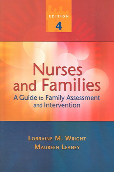 Nurses and families : a guide to family assessment and intervention / Lorraine M. Wright, Maureen Leahey.
