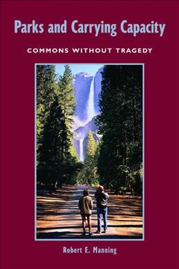 Parks and carrying capacity : commons without tragedy / by Robert E. Manning.