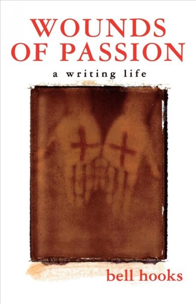 Wounds of passion : a writing life / Bell Hooks.