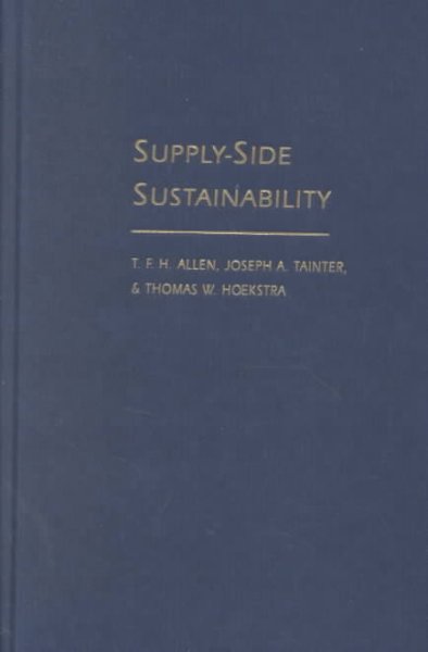 Supply-side sustainability / Timothy F.H. Allen, Joseph A. Tainter, Thomas W. Hockstra.