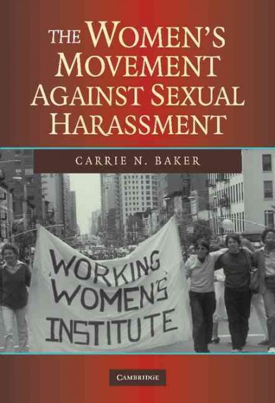 The women's movement against sexual harassment / Carrie N. Baker.