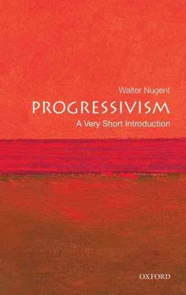 Progressivism : a very short introduction / Walter Nugent.